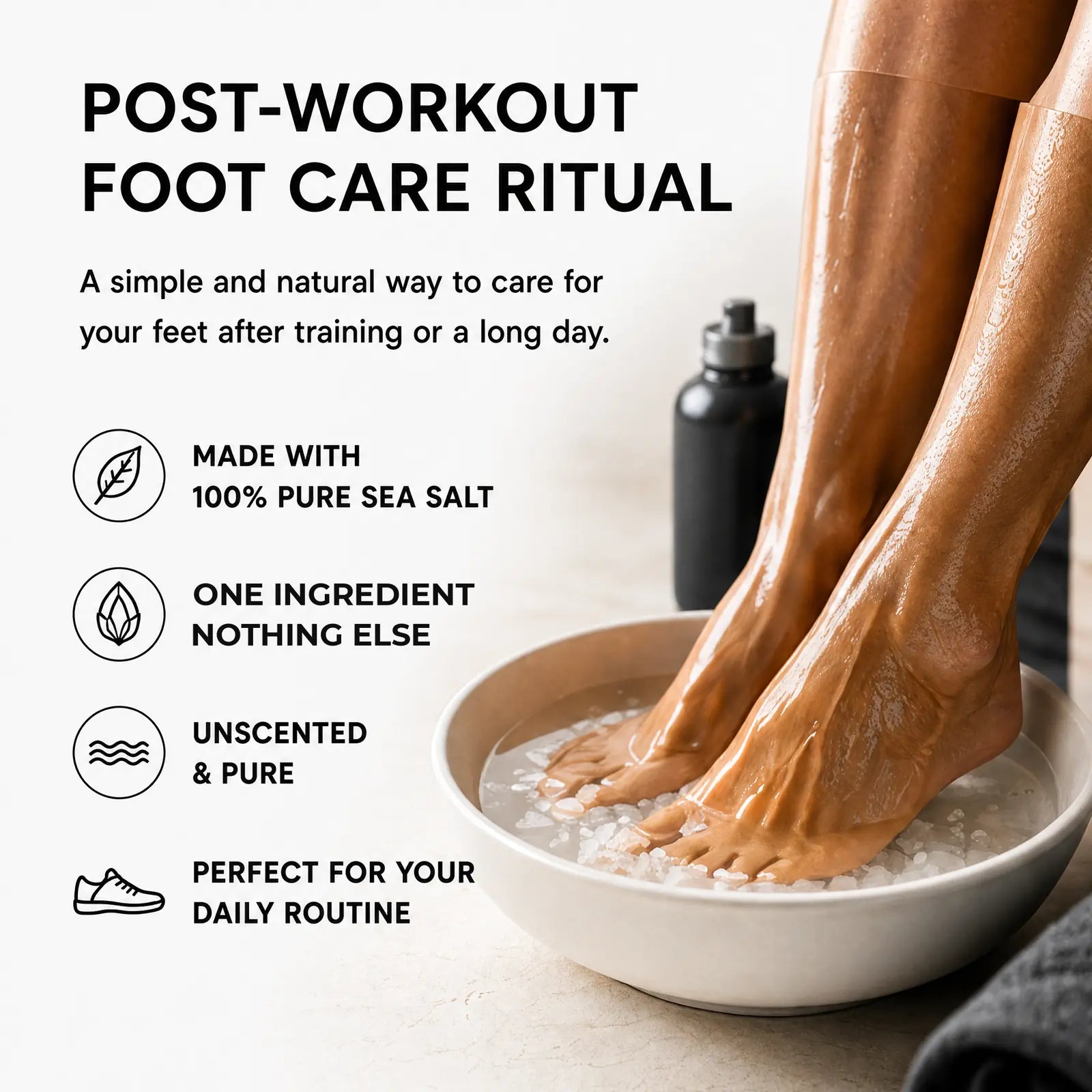 Post-workout foot care ritual: made with 100% pure sea salt, one ingredient and nothing else, unscented and pure, perfect for your daily routine.